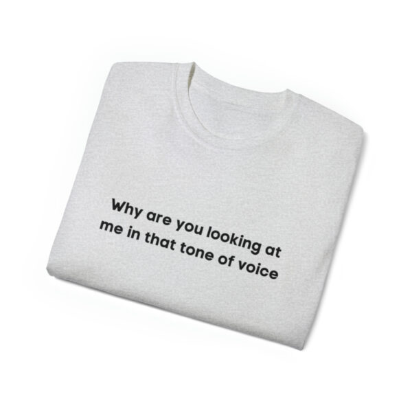 Brat Life "Why are you looking at me in that tone of voice" Unisex Ultra Cotton Tee - Image 3