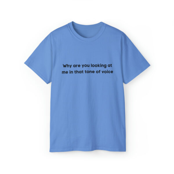 Brat Life "Why are you looking at me in that tone of voice" Unisex Ultra Cotton Tee - Image 33