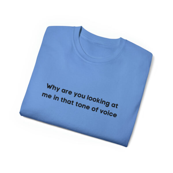 Brat Life "Why are you looking at me in that tone of voice" Unisex Ultra Cotton Tee - Image 35