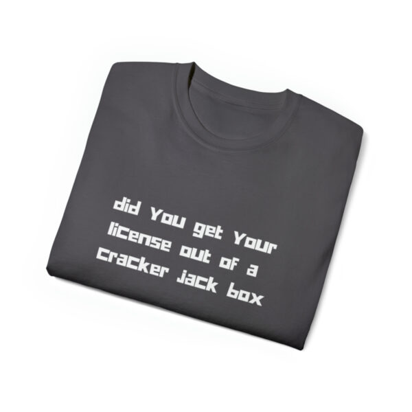 Brat Life "did you get your license out of a cracker jack box" White Font Unisex Ultra Cotton Tee - Image 31