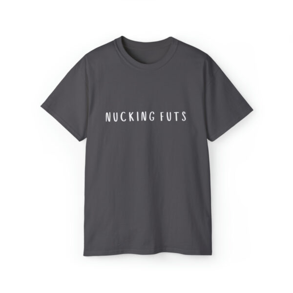 Brat Life "NUCKING FUTS" White Font Unisex Ultra Cotton Tee - Image 13