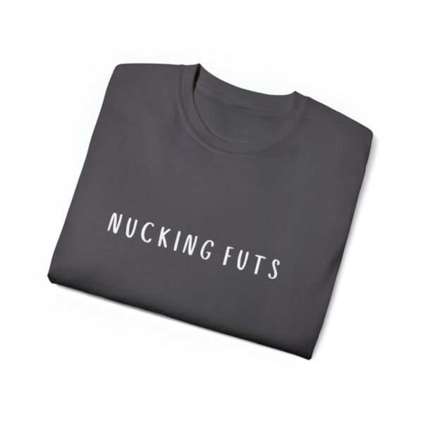 Brat Life "NUCKING FUTS" White Font Unisex Ultra Cotton Tee - Image 15