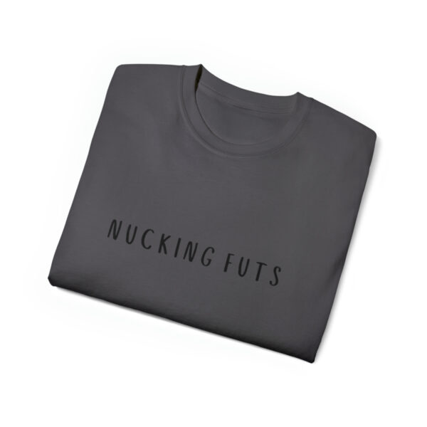 Brat Life "NUCKING FUTS" Black Font Unisex Ultra Cotton Tee - Image 39