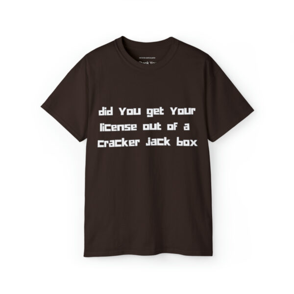 Brat Life "did you get your license out of a cracker jack box" White Font Unisex Ultra Cotton Tee - Image 5
