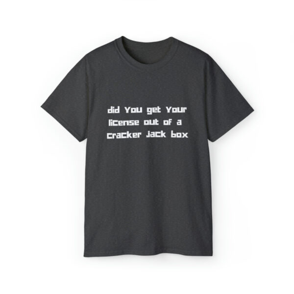 Brat Life "did you get your license out of a cracker jack box" White Font Unisex Ultra Cotton Tee - Image 17