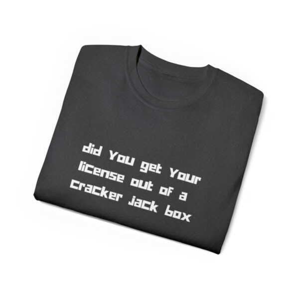 Brat Life "did you get your license out of a cracker jack box" White Font Unisex Ultra Cotton Tee - Image 19