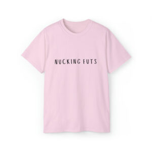 Brat Life "NUCKING FUTS" Black Font Unisex Ultra Cotton Tee
