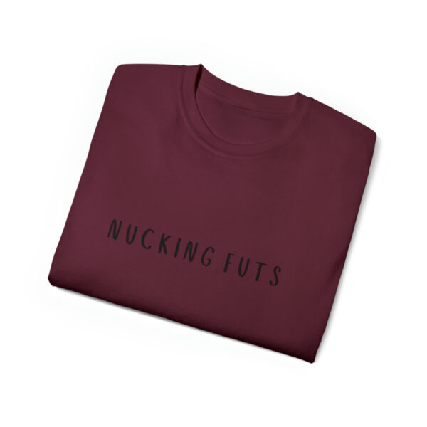 Brat Life "NUCKING FUTS" Black Font Unisex Ultra Cotton Tee - Image 23