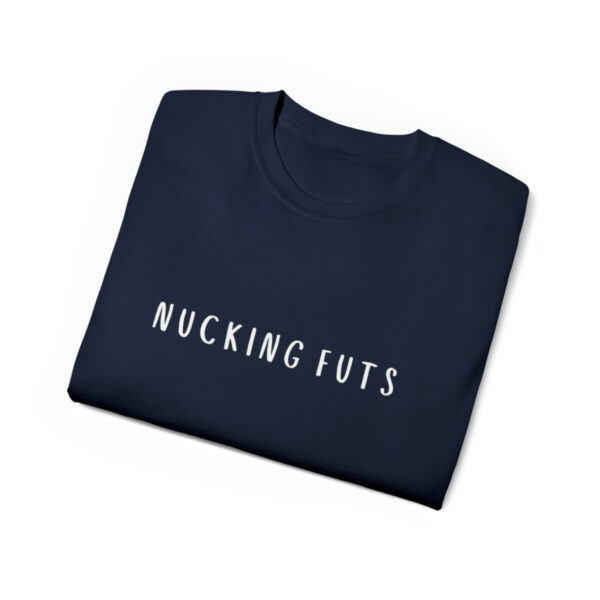 Brat Life "NUCKING FUTS" White Font Unisex Ultra Cotton Tee - Image 23