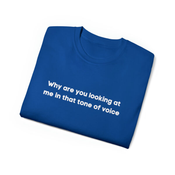 Brat Life "Why are you looking at me in that tone of voice" Unisex Ultra Cotton Tee - Image 27