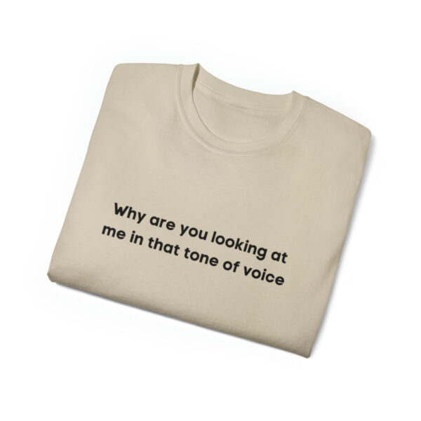 Brat Life "Why are you looking at me in that tone of voice" Unisex Ultra Cotton Tee - Image 11