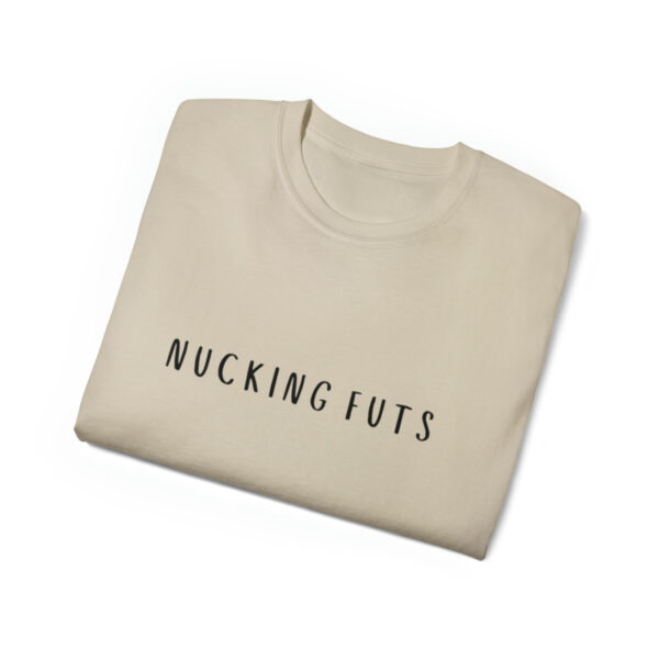 Brat Life "NUCKING FUTS" Black Font Unisex Ultra Cotton Tee - Image 15