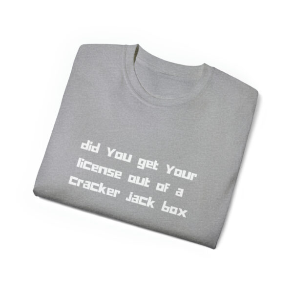 Brat Life "did you get your license out of a cracker jack box" White Font Unisex Ultra Cotton Tee - Image 7