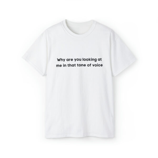 Brat Life "Why are you looking at me in that tone of voice" Unisex Ultra Cotton Tee - Image 5