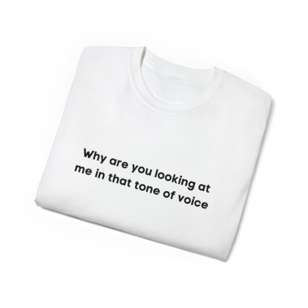 Brat Life "Why are you looking at me in that tone of voice" Unisex Ultra Cotton Tee - Image 7