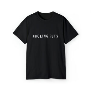 Brat Life "NUCKING FUTS" White Font Unisex Ultra Cotton Tee