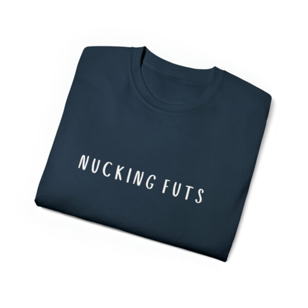 Brat Life "NUCKING FUTS" White Font Unisex Ultra Cotton Tee - Image 19
