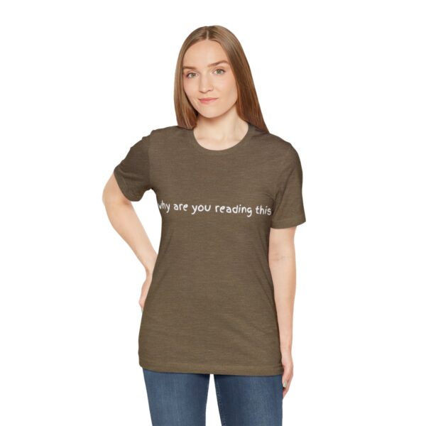 Brat Life "why are you reading this" Unisex Jersey Short Sleeve Tee - Image 17