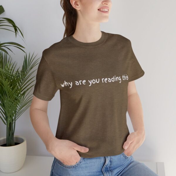 Brat Life "why are you reading this" Unisex Jersey Short Sleeve Tee - Image 21