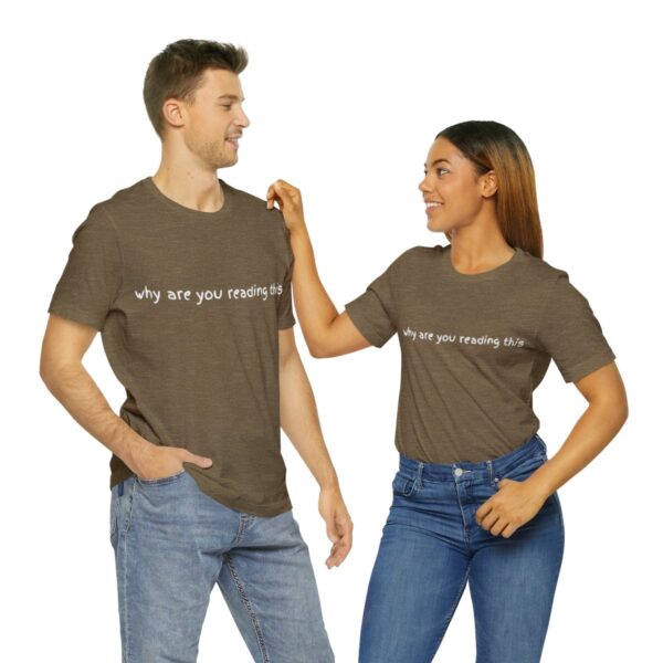 Brat Life "why are you reading this" Unisex Jersey Short Sleeve Tee - Image 22