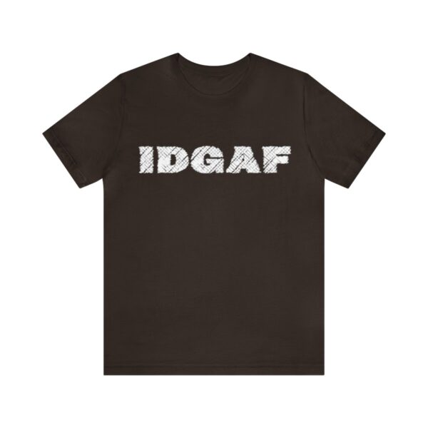 Brat Life "IDGAF" Unisex Jersey Short Sleeve Tee - Image 25