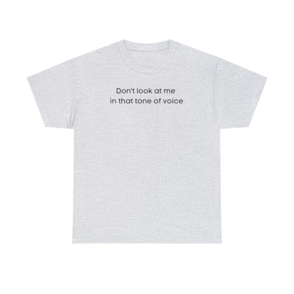 Brat Life "Don't look at me in that tone of voice" light Unisex Heavy Cotton Tee - Image 25