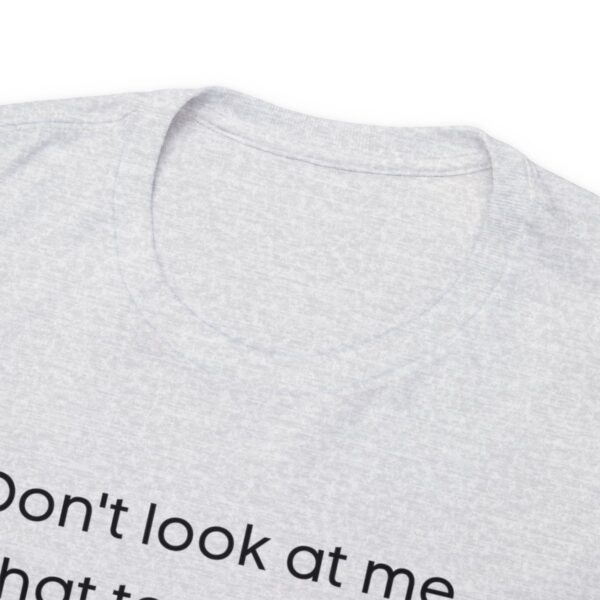 Brat Life "Don't look at me in that tone of voice" light Unisex Heavy Cotton Tee - Image 35