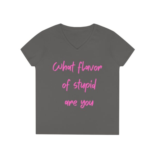 Brat Life "What Flavor Of Stupid Are You" Ladies' V-Neck T-Shirt - Image 7