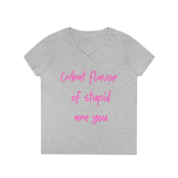 Brat Life "What Flavor Of Stupid Are You" Ladies' V-Neck T-Shirt - Image 4