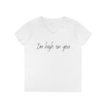 Brat Life "I'm high on you" light Ladies' V-Neck T-Shirt