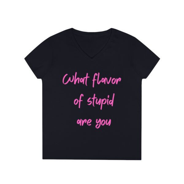Brat Life "What Flavor Of Stupid Are You" Ladies' V-Neck T-Shirt