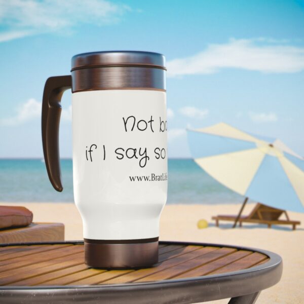 Brat Life, Not Bad if I Say So Myself, Stainless Steel Travel Mug with Handle, 14oz - Image 6