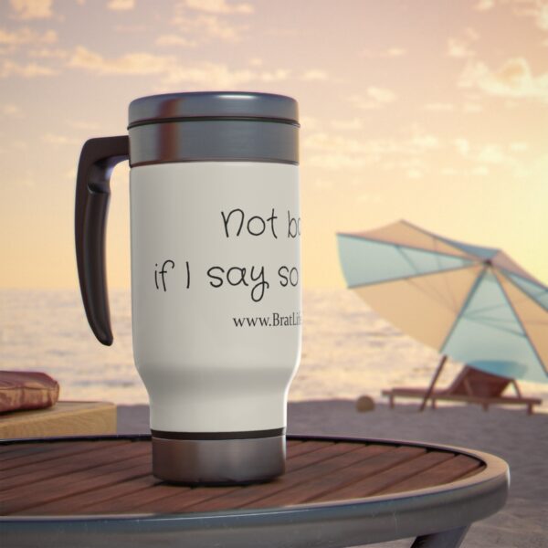 Brat Life, Not Bad if I Say So Myself, Stainless Steel Travel Mug with Handle, 14oz - Image 7