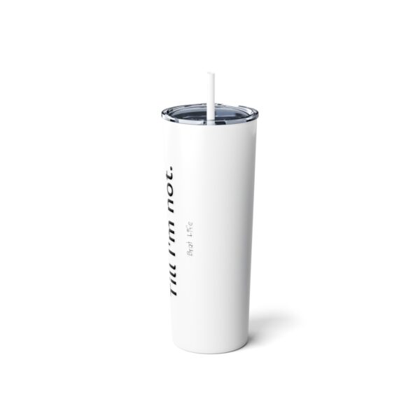 Good Till I'm Not, Brat Life, Skinny Steel Tumbler with Straw, 20oz - Image 2