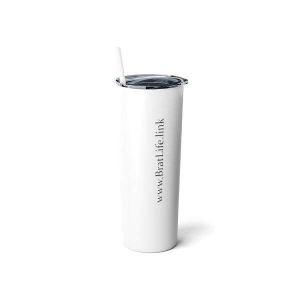 Good Till I'm Not, Brat Life, Skinny Steel Tumbler with Straw, 20oz - Image 3