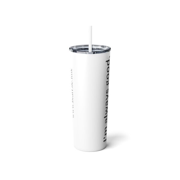 Good Till I'm Not, Brat Life, Skinny Steel Tumbler with Straw, 20oz - Image 4