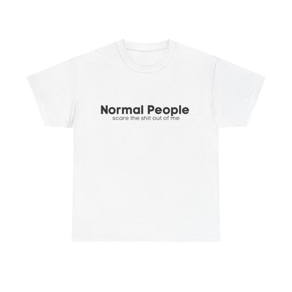 Brat Life "Normal people scare the shit out of me" Black Text Unisex Heavy Cotton Tee