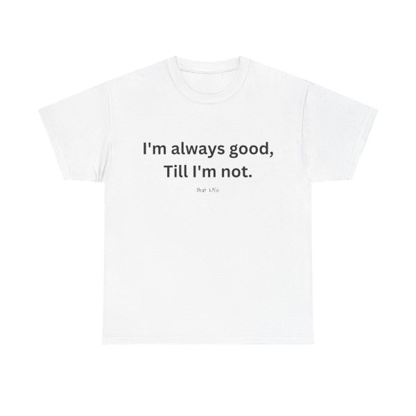 Brat Life "Good, till I'm not" Unisex Heavy Cotton Tee