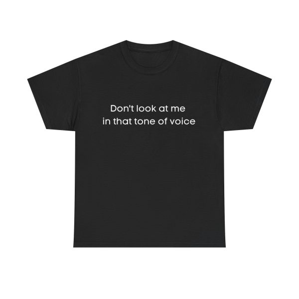 Brat Life "Don't look at me in that tone of voice" Unisex Heavy Cotton Tee