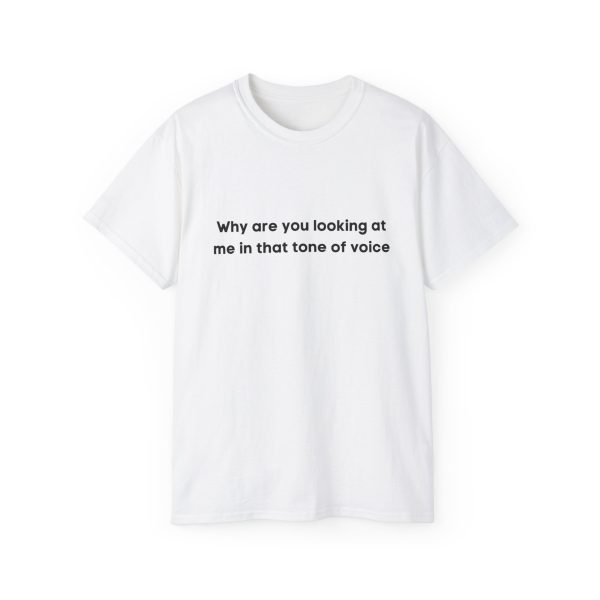 Brat Life "Why are you looking at me in that tone of voice" Unisex Ultra Cotton Tee
