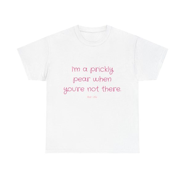 I'm a prickly pear when you're not thereUnisex Heavy Cotton Tee