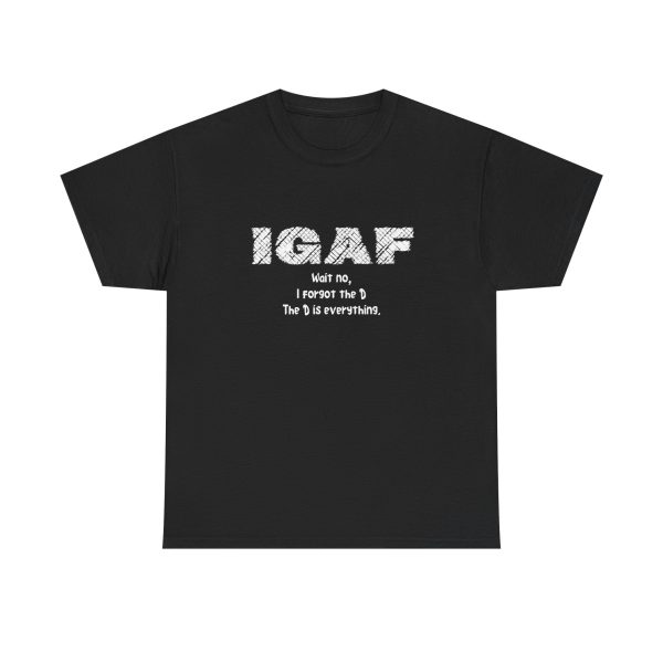 Brat Life "IGAF, Wait No, I forgot the D, The D is everything" Unisex Heavy Cotton Tee