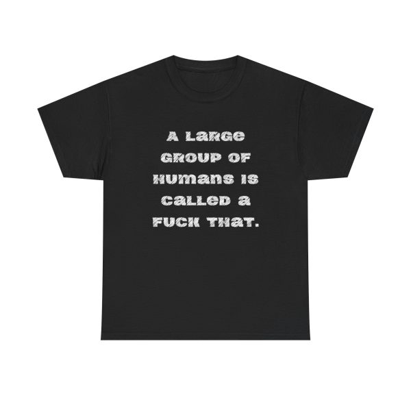 Brat Life "A large group of humans is called a fuck that" Unisex Heavy Cotton Tee